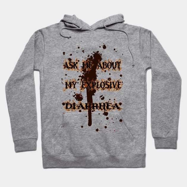 Ask me about my explosive diarrhea Hoodie by superdude8574